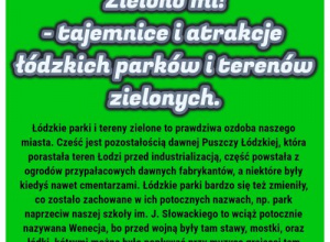 ZIELONO MI! - tajemnice i atrakcje łódzkich parków i terenów zielonych ZIELONO MI! - tajemnice i atrakcje łódzkich parków i terenów zielonych