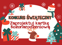 KONKURS - ZAPROJEKTUJ KARTKĘ BOŻONARODZENIOWĄ KONKURS - ZAPROJEKTUJ KARTKĘ BOŻONARODZENIOWĄ